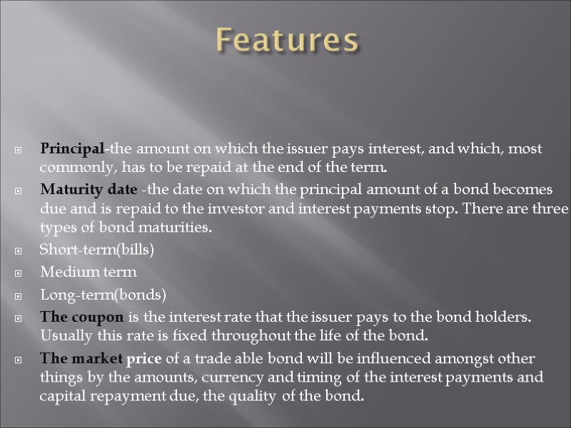 Features   Principal-the amount on which the issuer pays interest, and which, most